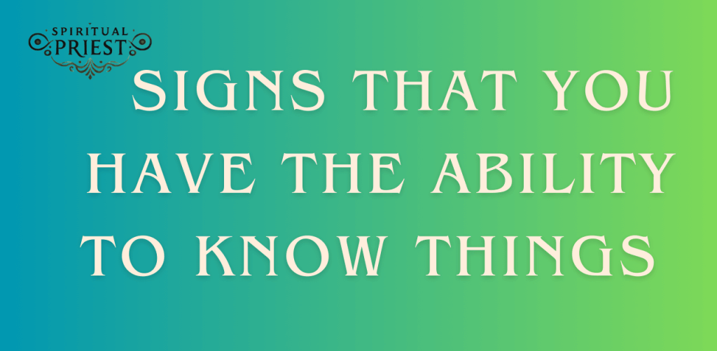 Signs that you have the ability to know things