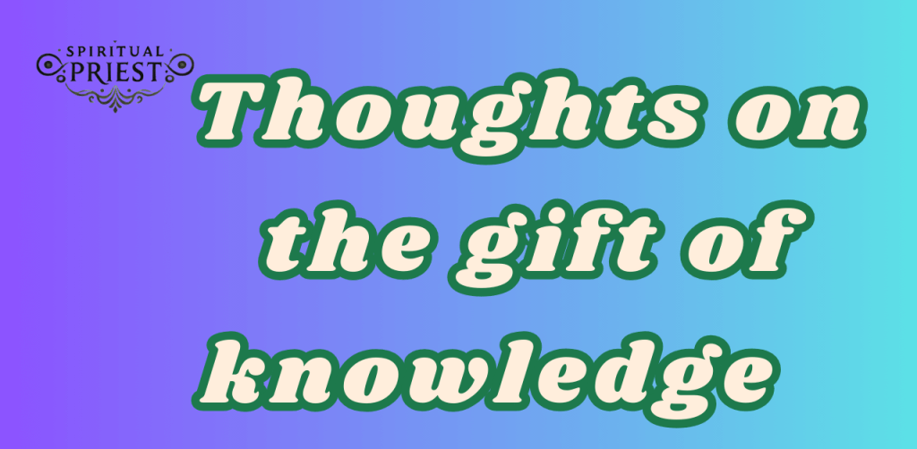 Thoughts on the gift of knowledge