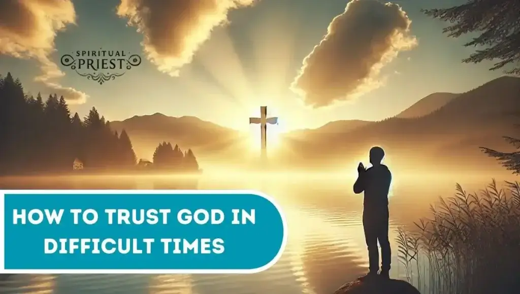 How To Trust God in Difficult Times